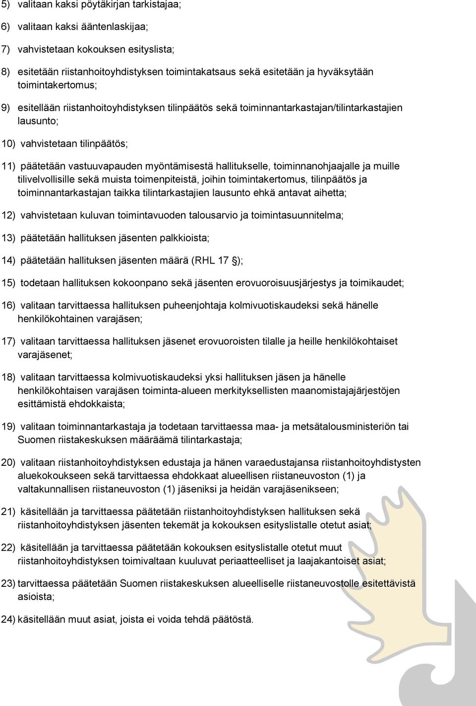 hallitukselle, toiminnanohjaajalle ja muille tilivelvollisille sekä muista toimenpiteistä, joihin toimintakertomus, tilinpäätös ja toiminnantarkastajan taikka tilintarkastajien lausunto ehkä antavat