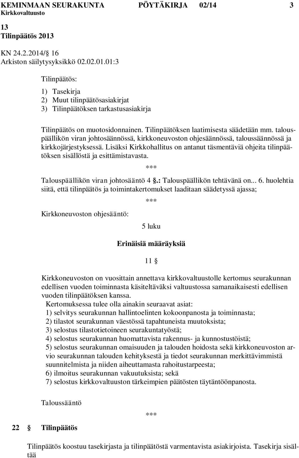 Lisäksi Kirkkohallitus on antanut täsmentäviä ohjeita tilinpäätöksen sisällöstä ja esittämistavasta. *** Talouspäällikön viran johtosääntö 4.: Talouspäällikön tehtävänä on... 6.