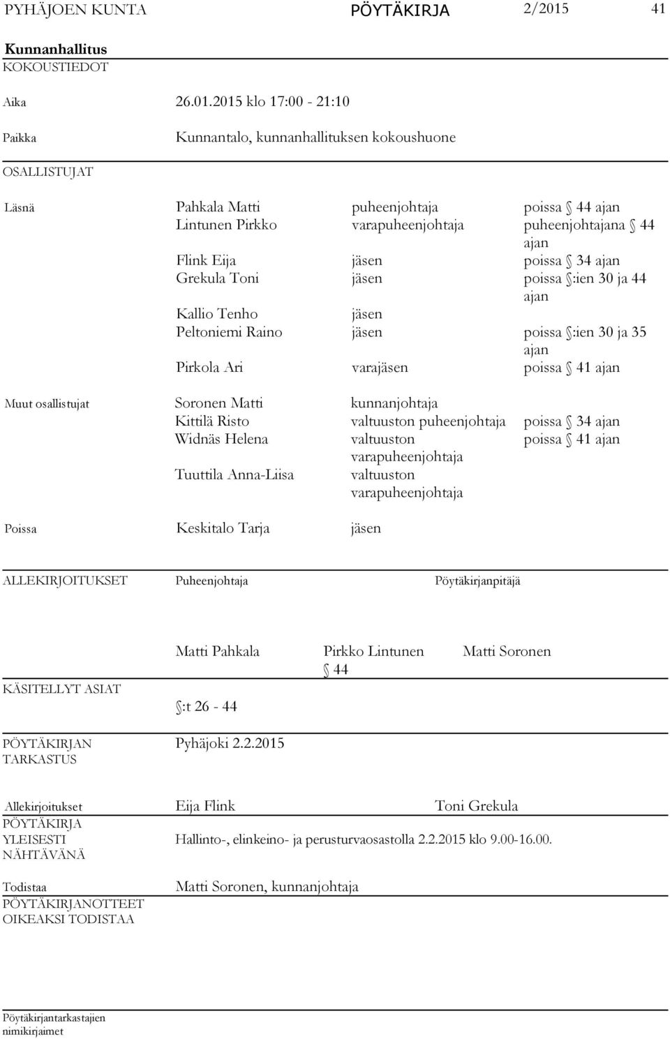 2015 klo 17:00-21:10 Paikka Kunnantalo, kunnanhallituksen kokoushuone OSALLISTUJAT Läsnä Pahkala Matti puheenjohtaja poissa 44 ajan Lintunen Pirkko varapuheenjohtaja puheenjohtajana 44 ajan Flink