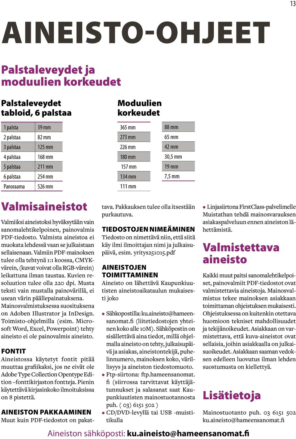 painovalmis PDF-tiedosto. Valmista aineistoa ei muokata lehdessä vaan se julkaistaan sellaisenaan.