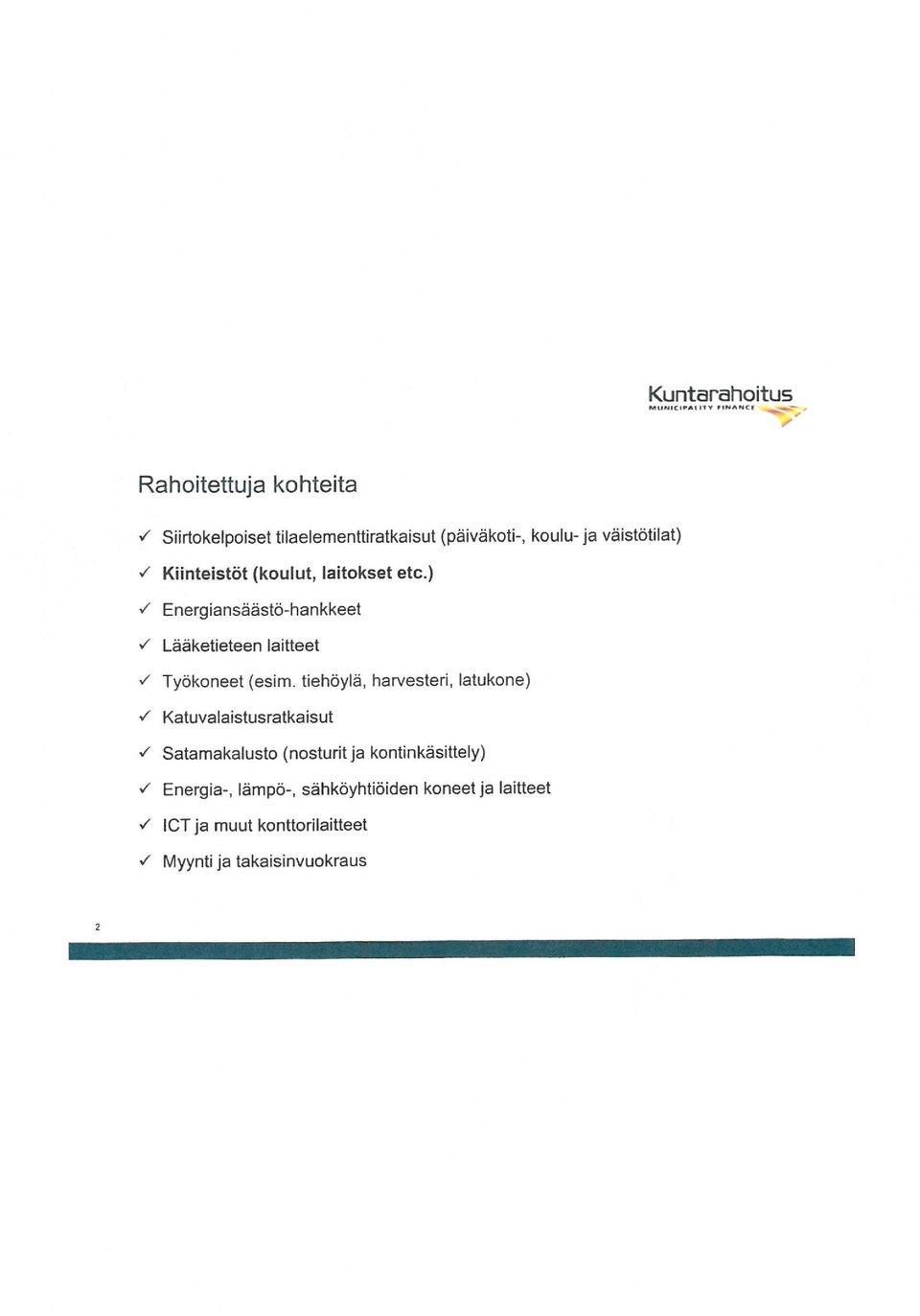 ) ^ Energiansäästö-hankkeet ^ Lääketieteen laitteet ^ Työkoneet (esim. tiehöylä, harvesteri, latukone).