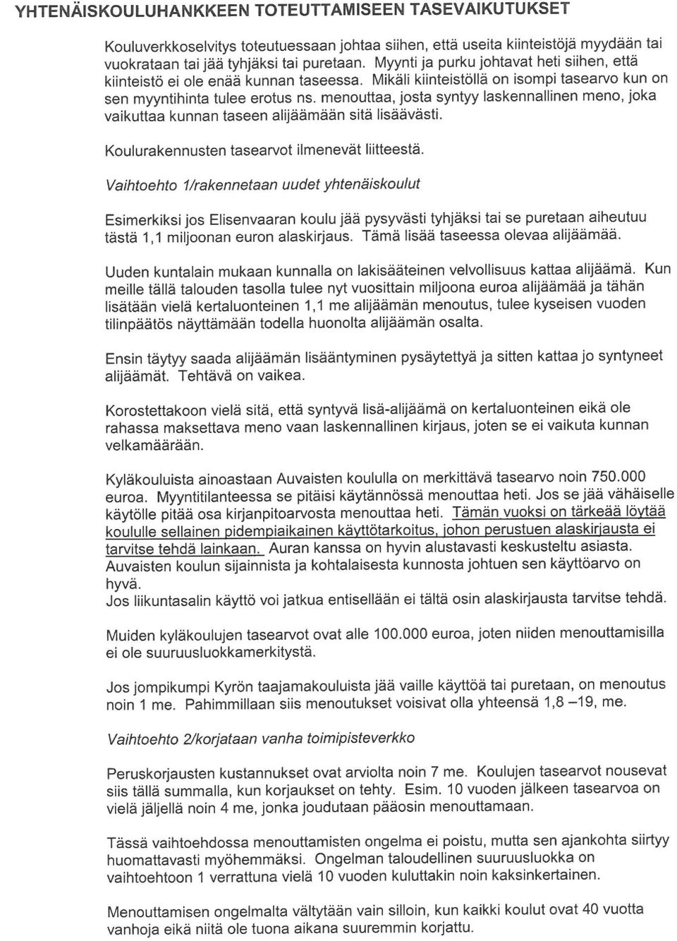 menouttaa, josta syntyy laskennallinen meno, joka vaikuttaa kunnan taseen alijäämään sitä lisäävästi. Koulurakennusten tasearvot ilmenevät liitteestä.