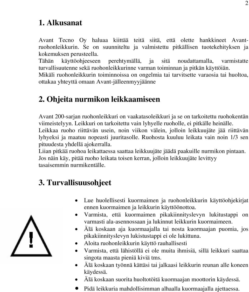 Mikäli ruohonleikkurin toiminnoissa on ongelmia tai tarvitsette varaosia tai huoltoa, ottakaa yhteyttä omaan Avant-jälleenmyyjäänne 2.