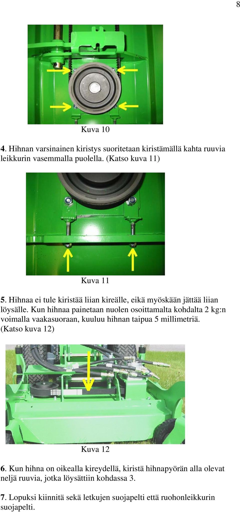 Kun hihnaa painetaan nuolen osoittamalta kohdalta 2 kg:n voimalla vaakasuoraan, kuuluu hihnan taipua 5 millimetriä.