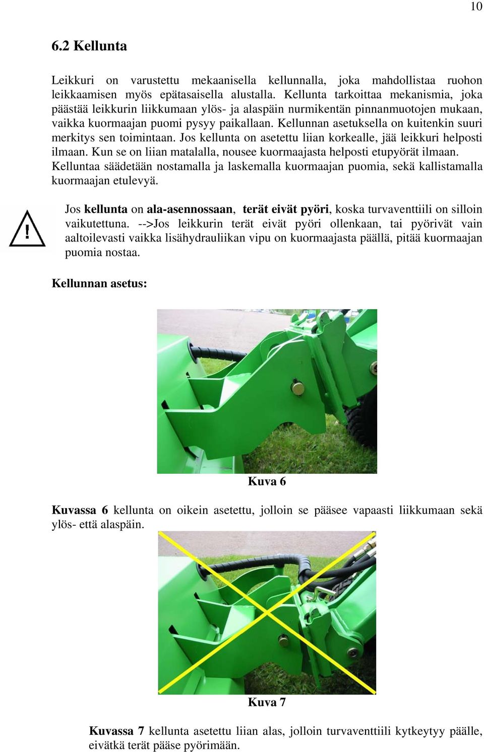 Kellunnan asetuksella on kuitenkin suuri merkitys sen toimintaan. Jos kellunta on asetettu liian korkealle, jää leikkuri helposti ilmaan.