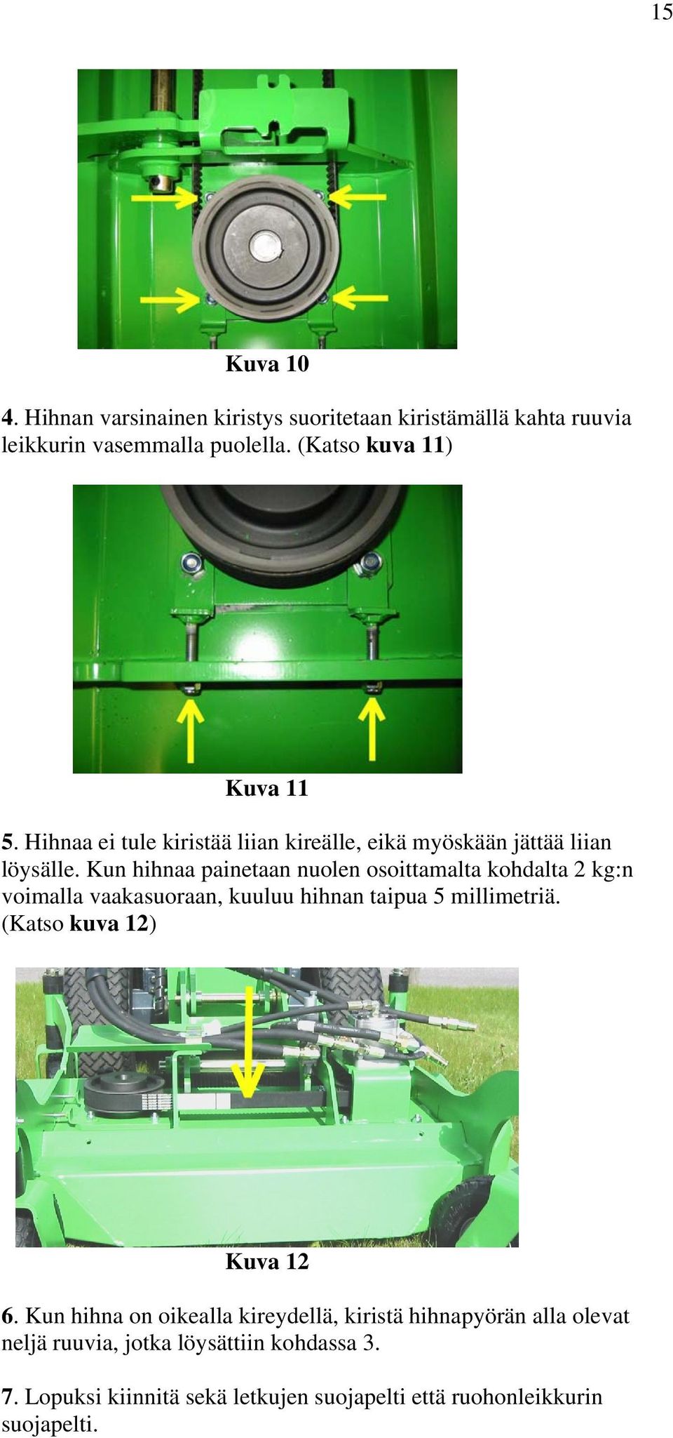 Kun hihnaa painetaan nuolen osoittamalta kohdalta 2 kg:n voimalla vaakasuoraan, kuuluu hihnan taipua 5 millimetriä.