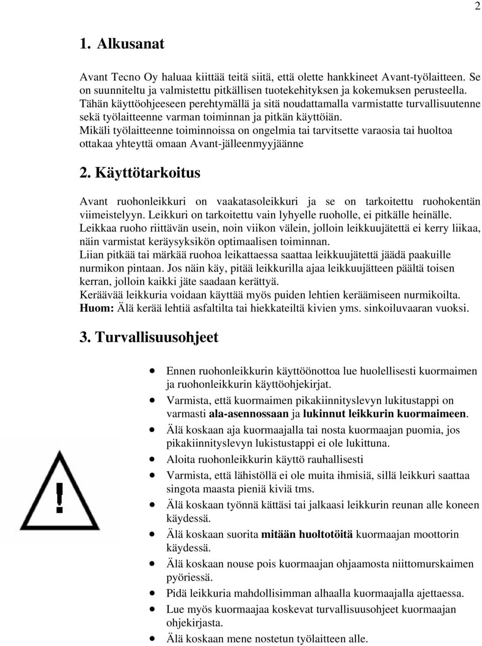 Mikäli työlaitteenne toiminnoissa on ongelmia tai tarvitsette varaosia tai huoltoa ottakaa yhteyttä omaan Avant-jälleenmyyjäänne 2.