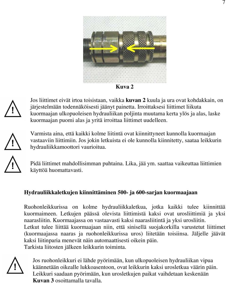 Varmista aina, että kaikki kolme liitintä ovat kiinnittyneet kunnolla kuormaajan vastaaviin liittimiin.