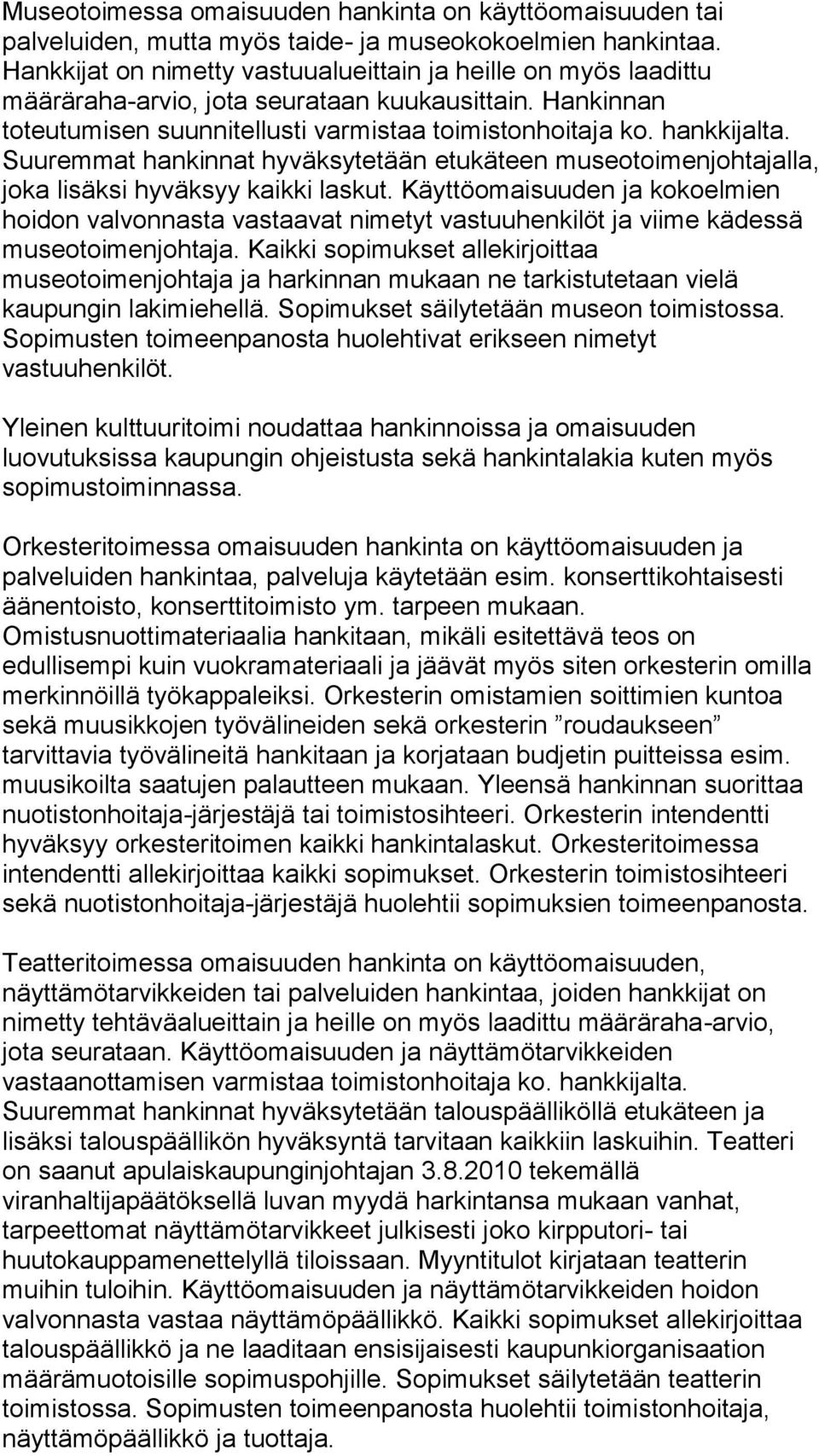 Suuremmat hankinnat hyväksytetään etukäteen museotoimenjohtajalla, joka lisäksi hyväksyy kaikki laskut.