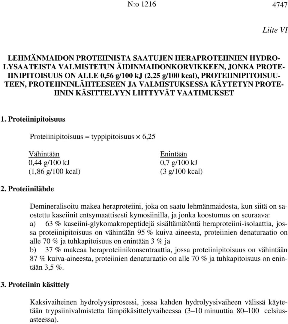 Proteiinipitoisuus Proteiinipitoisuus = typpipitoisuus 6,25 0,44 g/100 kj 0,7 g/100 kj (1,86 g/100 kcal) (3 g/100 kcal) 2.