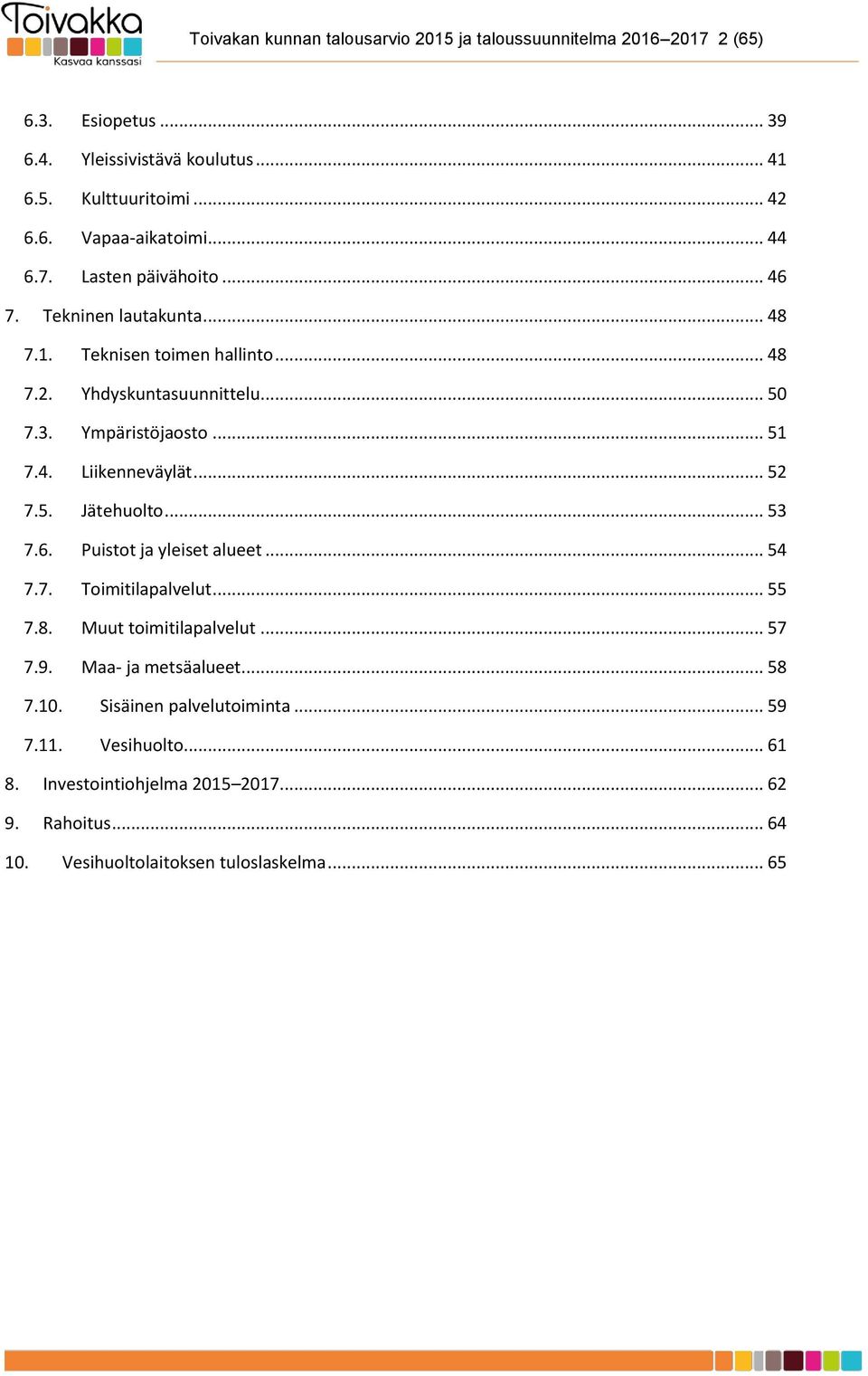 .. 52 7.5. Jätehuolto... 53 7.6. Puistot ja yleiset alueet... 54 7.7. Toimitilapalvelut... 55 7.8. Muut toimitilapalvelut... 57 7.9. Maa- ja metsäalueet... 58 7.10.