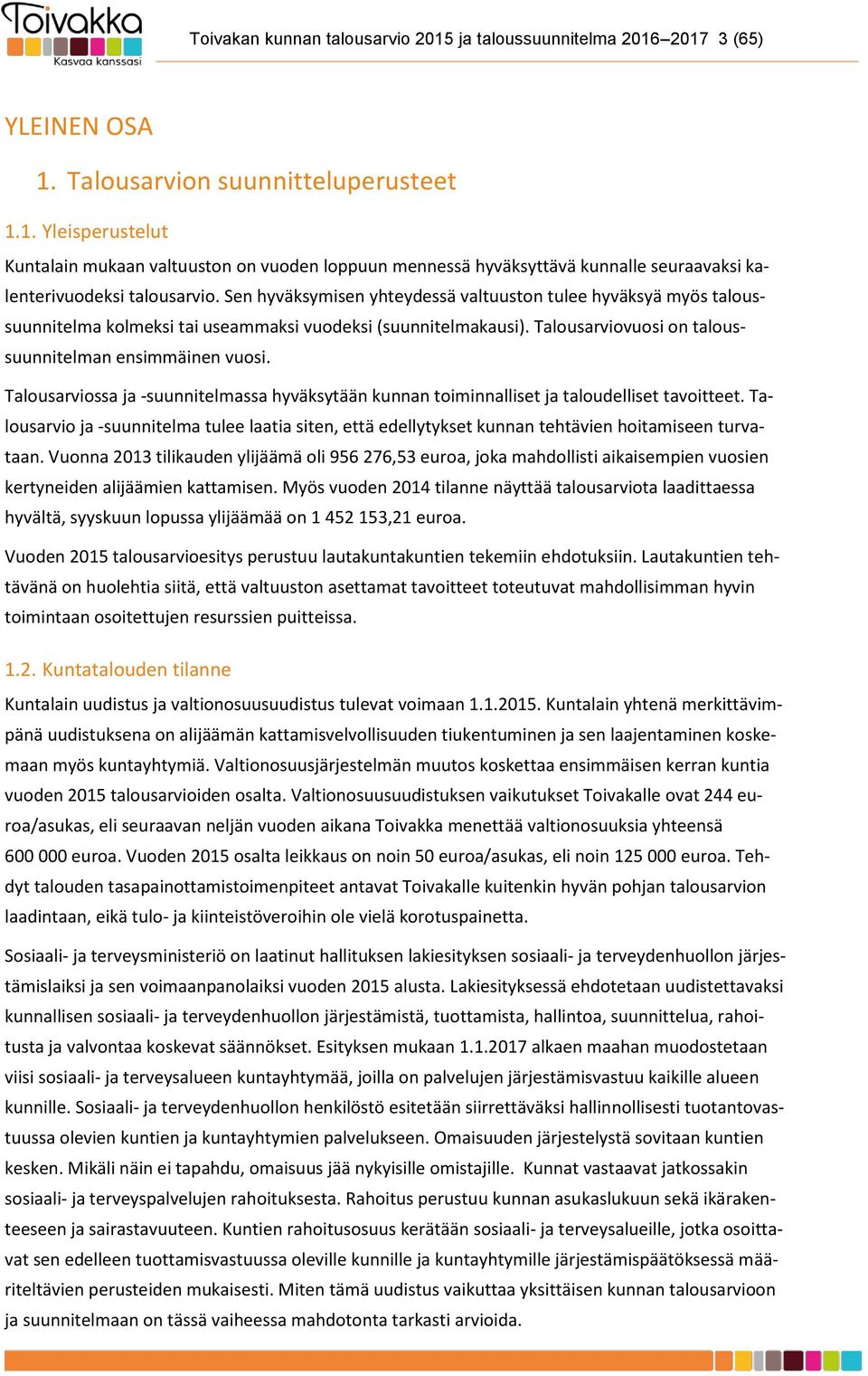 Talousarviossa ja -suunnitelmassa hyväksytään kunnan toiminnalliset ja taloudelliset tavoitteet.