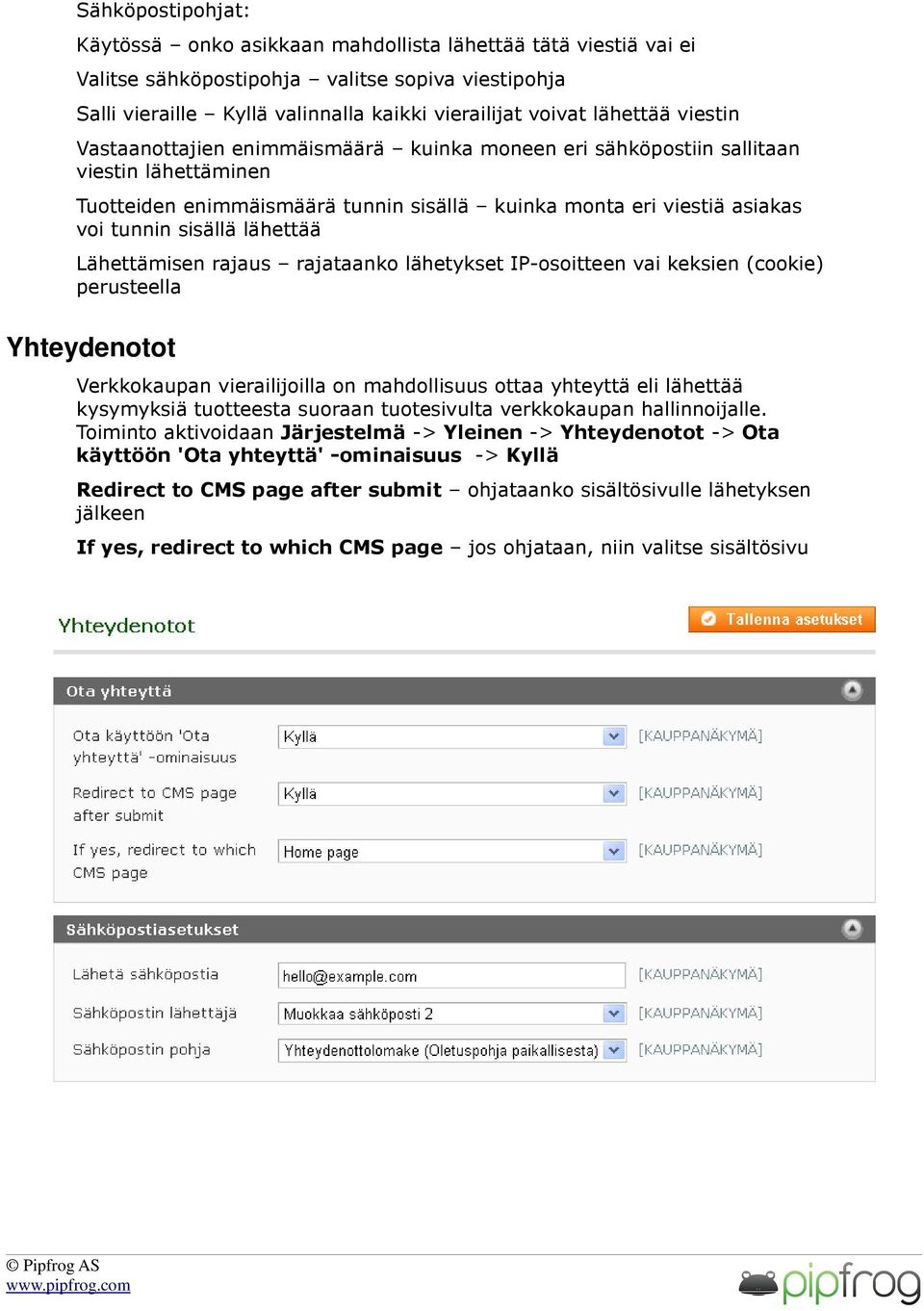 sisällä lähettää Lähettämisen rajaus rajataanko lähetykset IP-osoitteen vai keksien (cookie) perusteella Yhteydenotot Verkkokaupan vierailijoilla on mahdollisuus ottaa yhteyttä eli lähettää