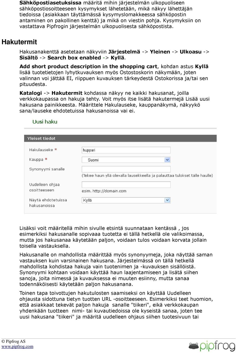 Hakutermit Hakusanakenttä asetetaan näkyviin Järjestelmä -> Yleinen -> Ulkoasu -> Sisältö -> Search box enabled -> Kyllä.