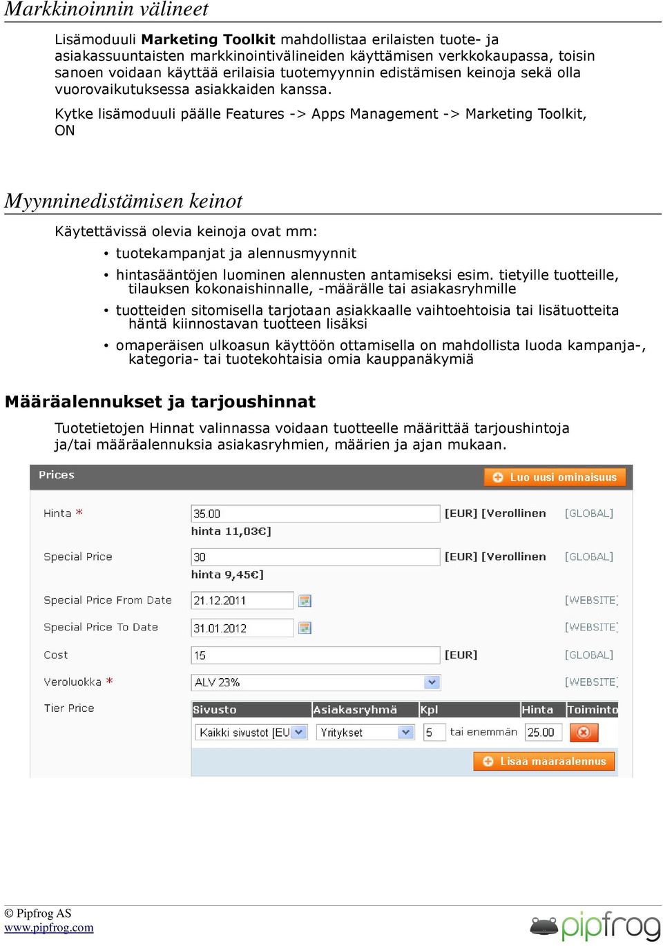 Kytke lisämoduuli päälle Features -> Apps Management -> Marketing Toolkit, ON Myynninedistämisen keinot Käytettävissä olevia keinoja ovat mm: tuotekampanjat ja alennusmyynnit hintasääntöjen luominen