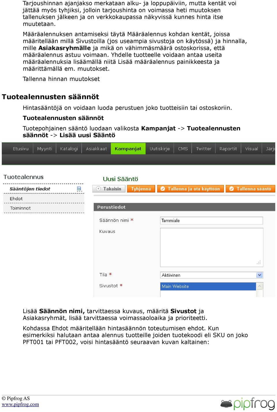 Määräalennuksen antamiseksi täytä Määräalennus kohdan kentät, joissa määritellään millä Sivustoilla (jos useampia sivustoja on käytössä) ja hinnalla, mille Asiakasryhmälle ja mikä on vähimmäsmäärä