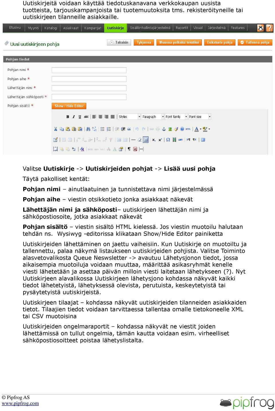 asiakkaat näkevät Lähettäjän nimi ja sähköposti uutiskirjeen lähettäjän nimi ja sähköpostiosoite, jotka asiakkaat näkevät Pohjan sisältö viestin sisältö HTML kielessä.
