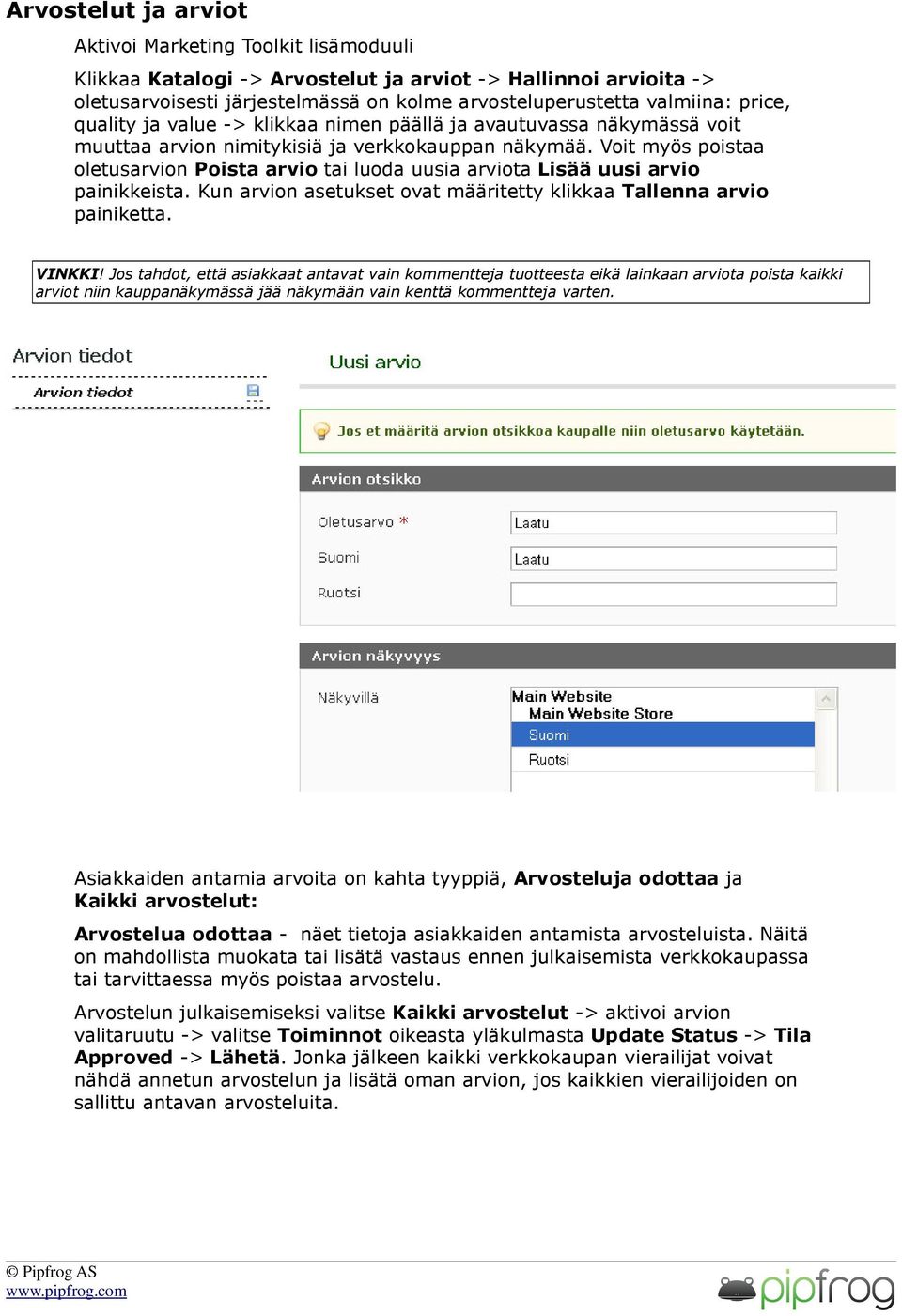 Voit myös poistaa oletusarvion Poista arvio tai luoda uusia arviota Lisää uusi arvio painikkeista. Kun arvion asetukset ovat määritetty klikkaa Tallenna arvio painiketta. VINKKI!