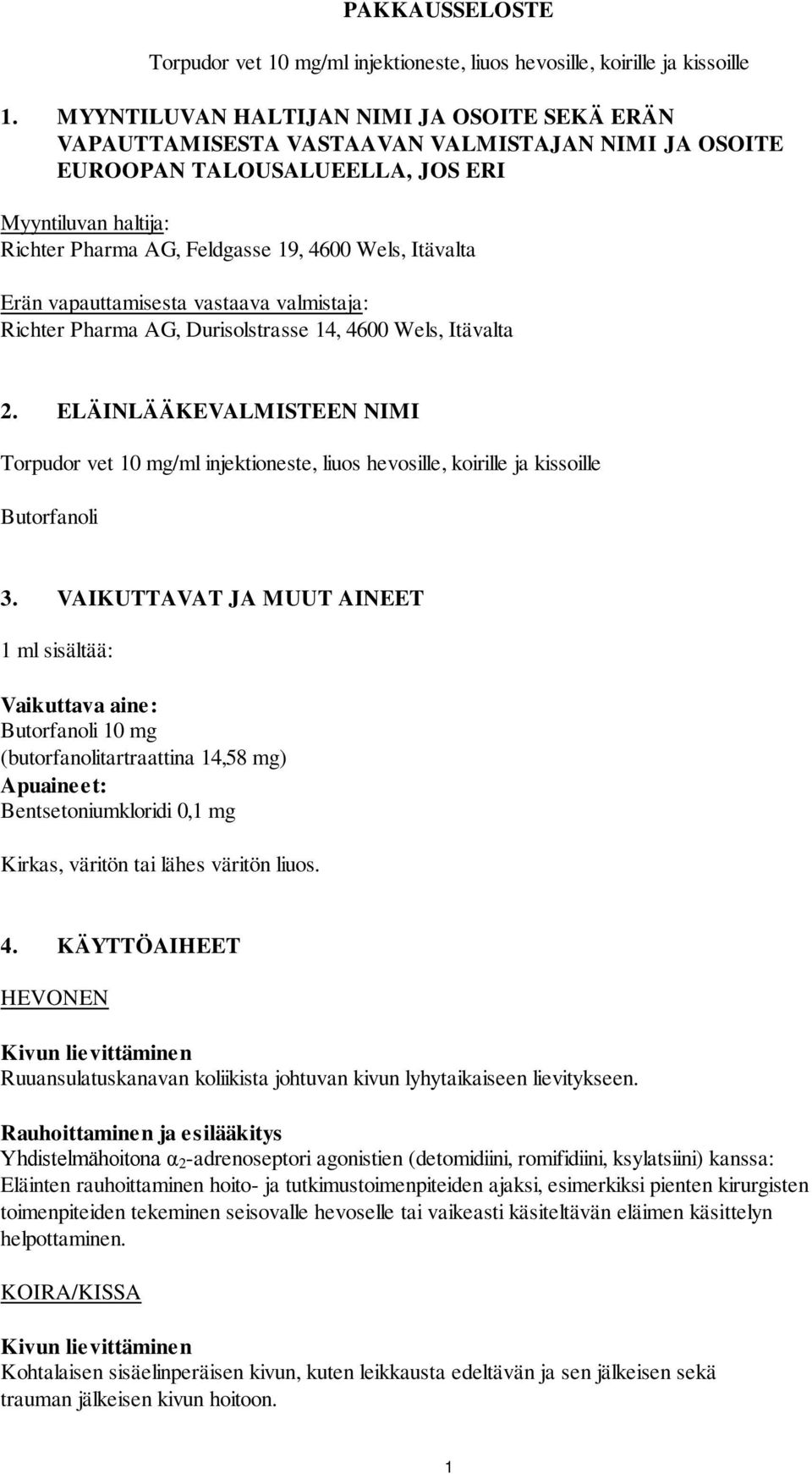 Itävalta Erän vapauttamisesta vastaava valmistaja: Richter Pharma AG, Durisolstrasse 14, 4600 Wels, Itävalta 2.