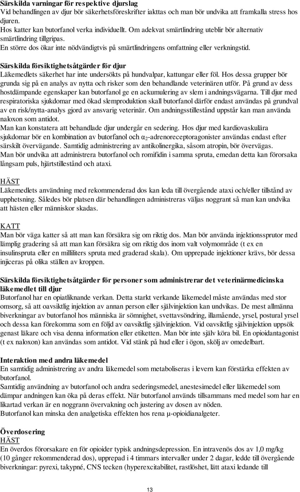 En större dos ökar inte nödvändigtvis på smärtlindringens omfattning eller verkningstid.