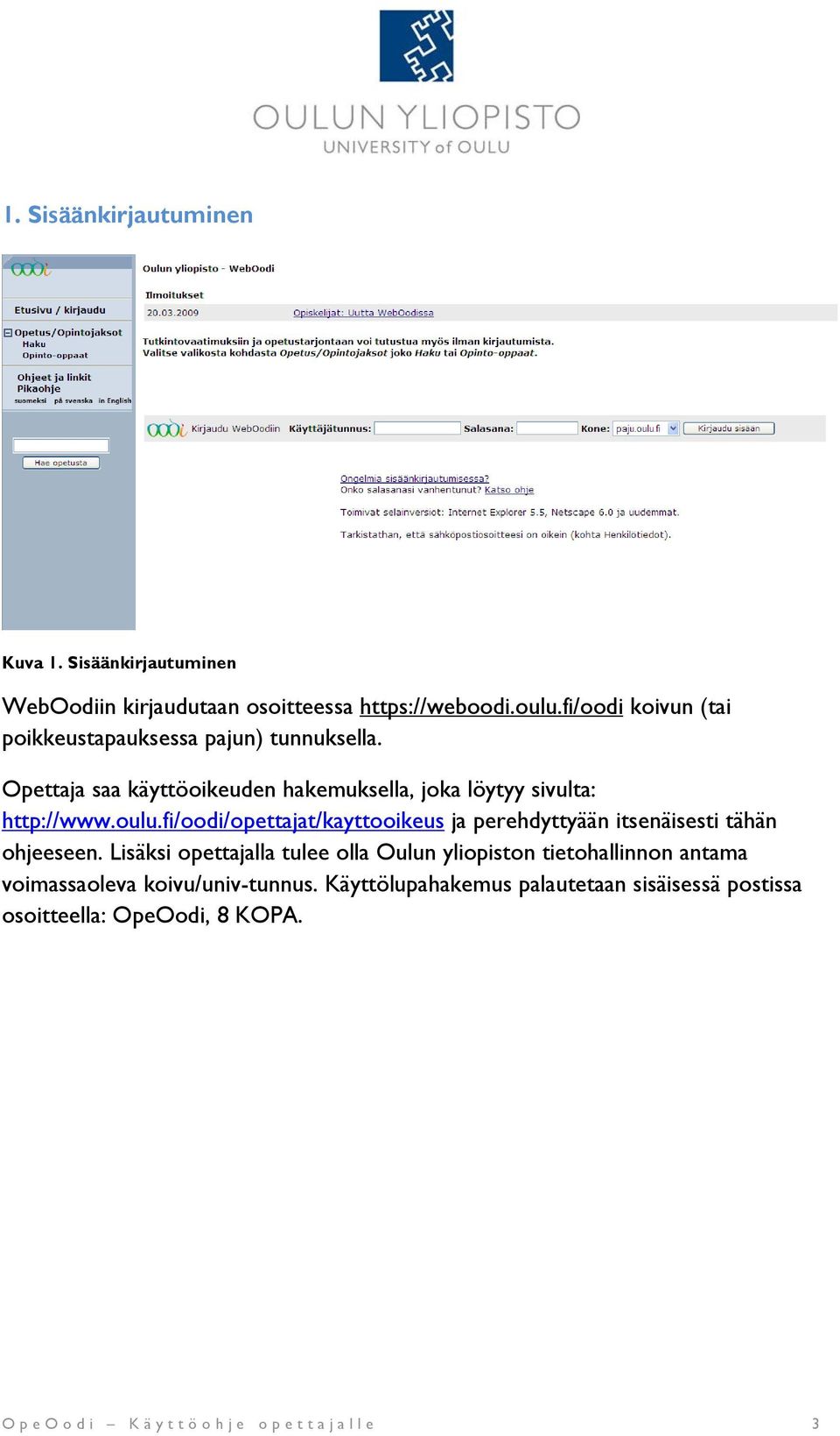 oulu.fi/oodi/opettajat/kayttooikeus ja perehdyttyään itsenäisesti tähän ohjeeseen.