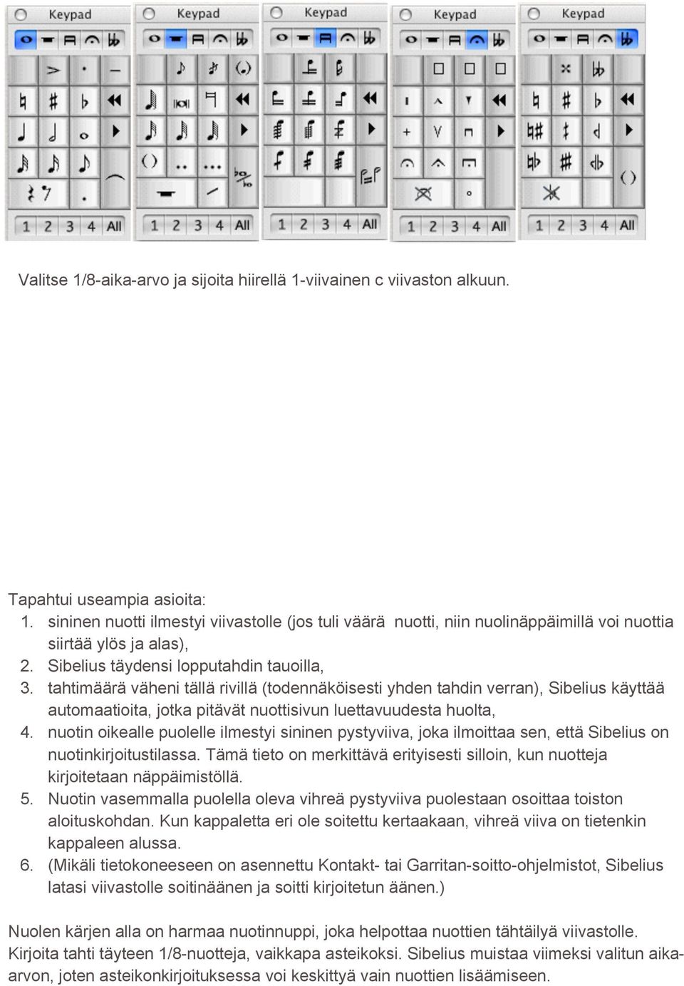 tahtimäärä väheni tällä rivillä (todennäköisesti yhden tahdin verran), Sibelius käyttää automaatioita, jotka pitävät nuottisivun luettavuudesta huolta, 4.