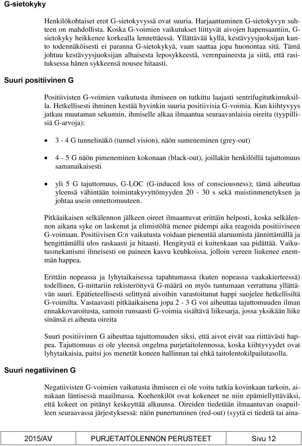 Yllättävää kyllä, kestävyysjuoksijan kunto todennäköisesti ei paranna G-sietokykyä, vaan saattaa jopa huonontaa sitä.