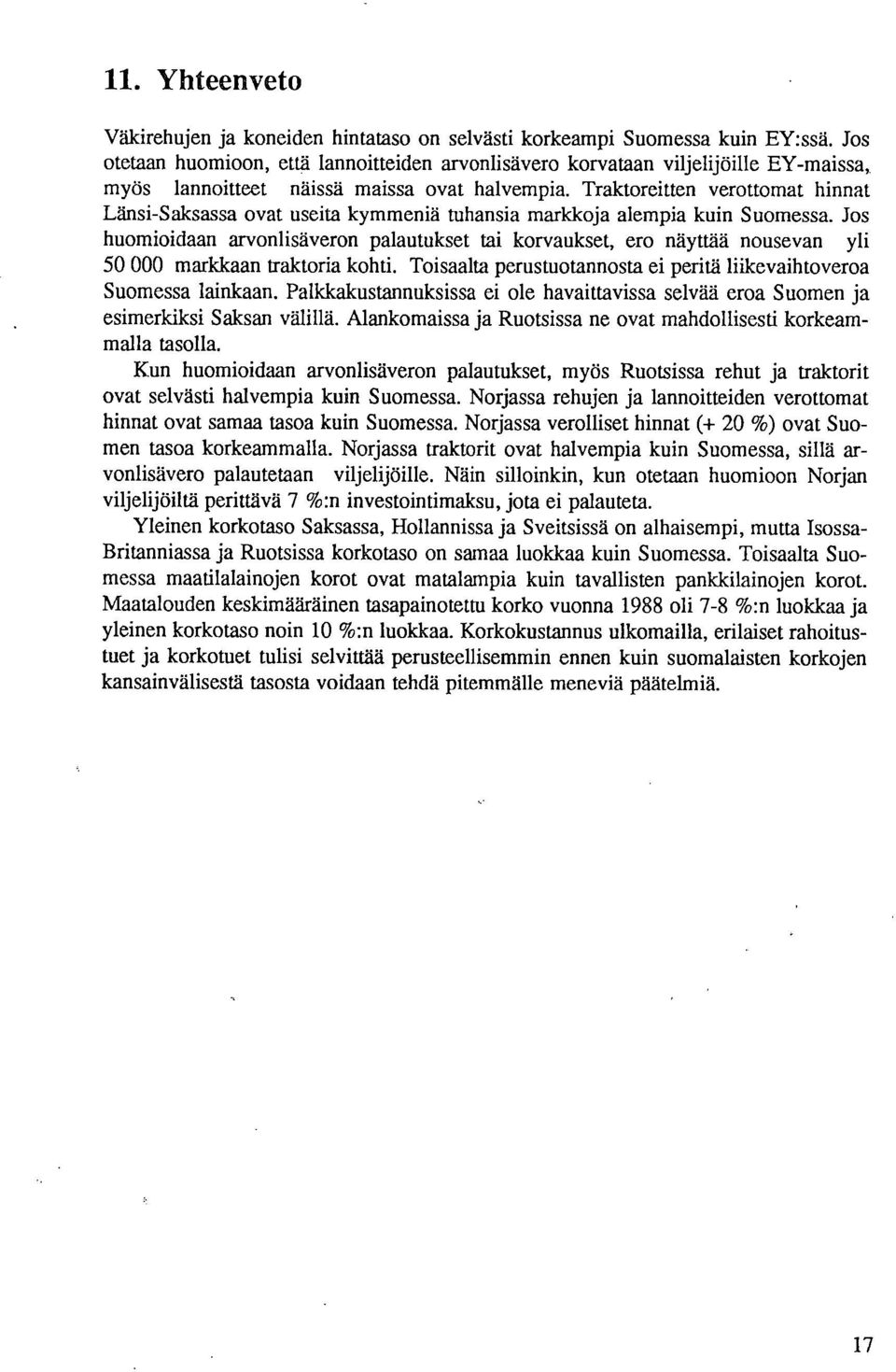 Traktoreitten verottomat hinnat Länsi-Saksassa ovat useita kymmeniä tuhansia markkoja alempia kuin Suomessa.