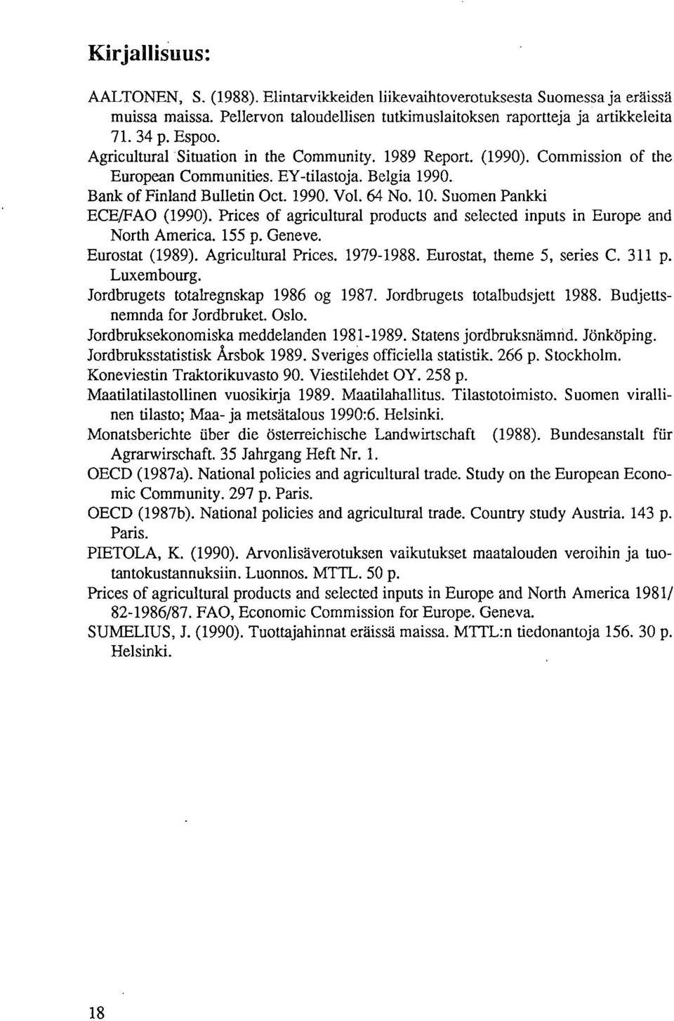 Suomen Pankki ECE/FAO (1990). Prices of agricultural products and selected inputs in Europe and North America. 155 p. Geneve. Eurostat (1989). Agricultural Prices. 1979-1988.