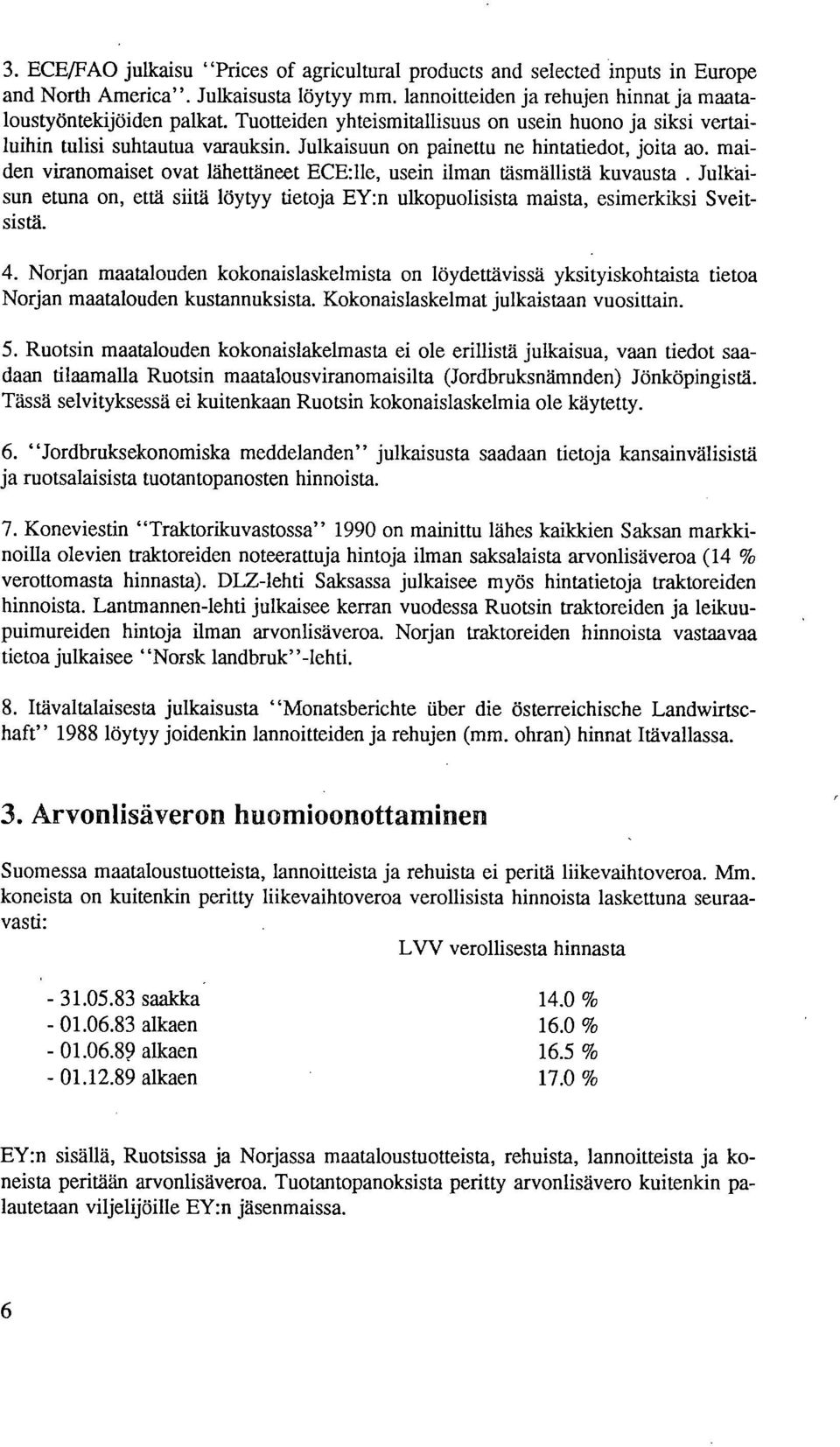 maiden viranomaiset ovat lähettäneet ECE:lle, usein ilman täsmällistä kuvausta. Julkaisun etuna on, että siitä löytyy tietoja EY:n ulkopuolisista maista, esimerkiksi Sveitsistä.