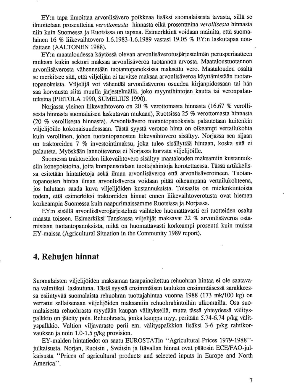 EY:n maataloudessa käytössä olevan arvonlisäverotusjärjestelmän perusperiaatteen mukaan kukin sektori maksaa arvonlisäveroa tuotannon arvosta.