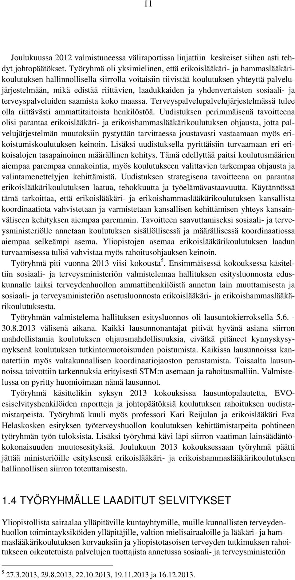 laadukkaiden ja yhdenvertaisten sosiaali- ja terveyspalveluiden saamista koko maassa. Terveyspalvelupalvelujärjestelmässä tulee olla riittävästi ammattitaitoista henkilöstöä.