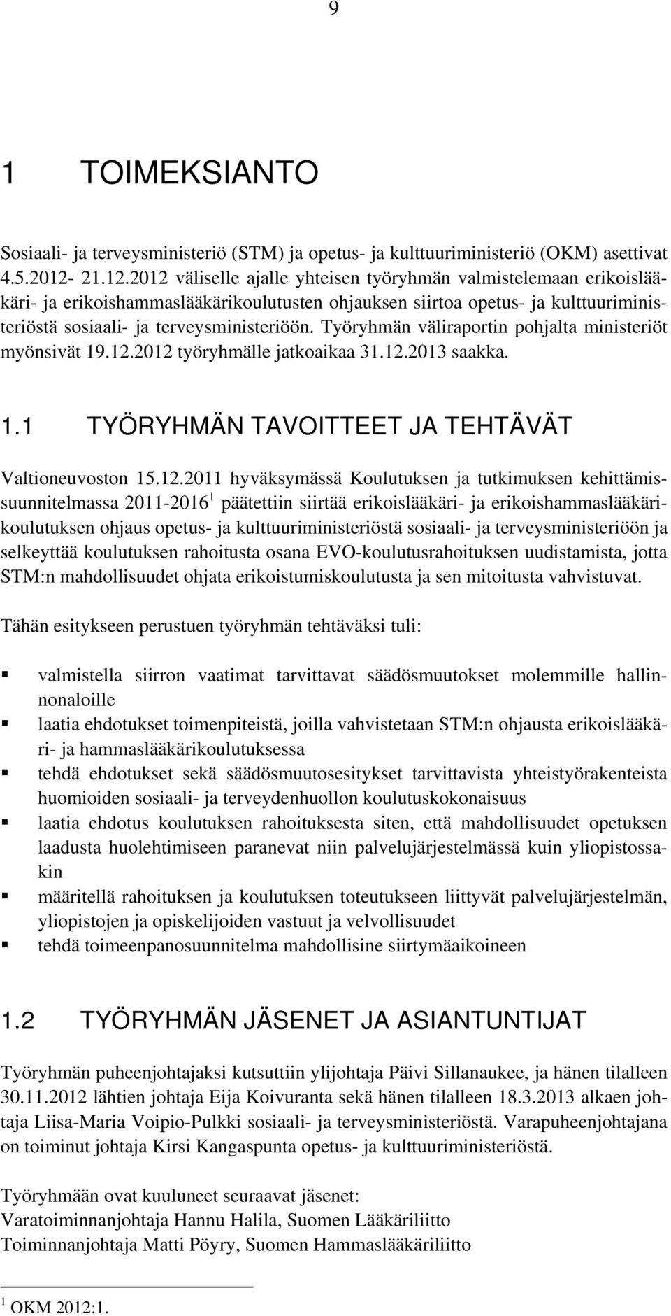 Työryhmän väliraportin pohjalta ministeriöt myönsivät 19.12.