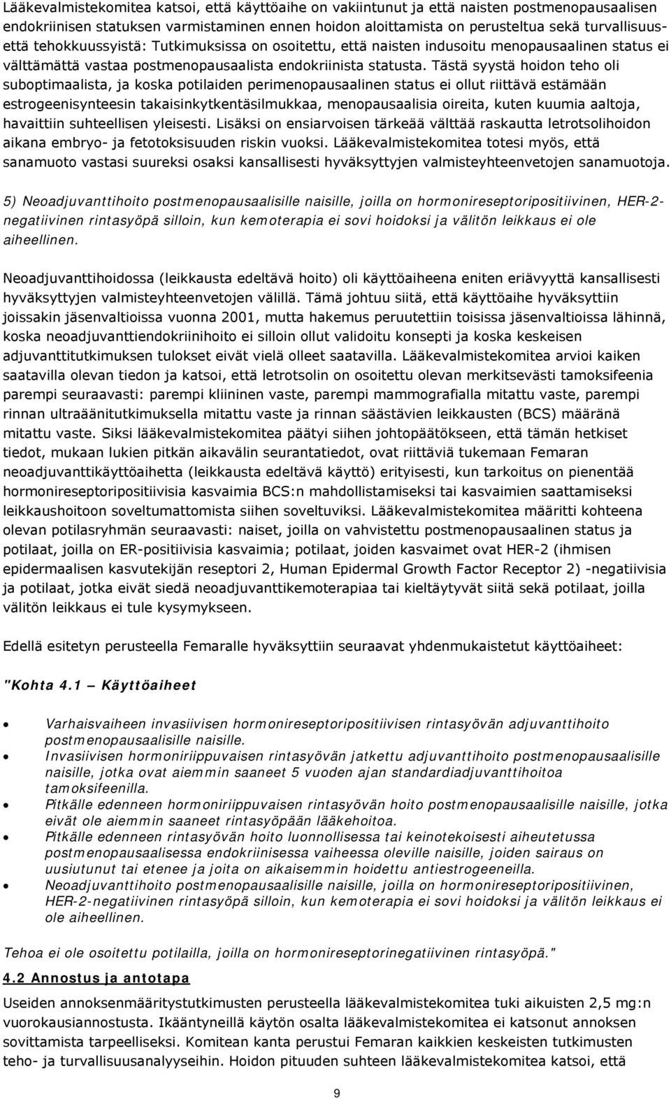 Tästä syystä hoidon teho oli suboptimaalista, ja koska potilaiden perimenopausaalinen status ei ollut riittävä estämään estrogeenisynteesin takaisinkytkentäsilmukkaa, menopausaalisia oireita, kuten