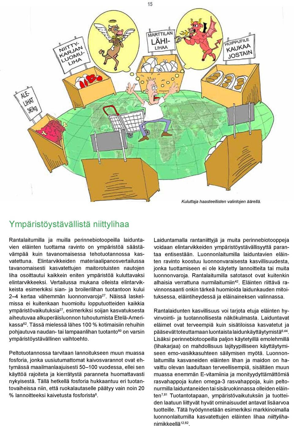 Elintarvikkeiden materiaalipanosvertailussa tavanomaisesti kasvatettujen maitorotuisten nautojen liha osoittautui kaikkein eniten ympäristöä kuluttavaksi elintarvikkeeksi.