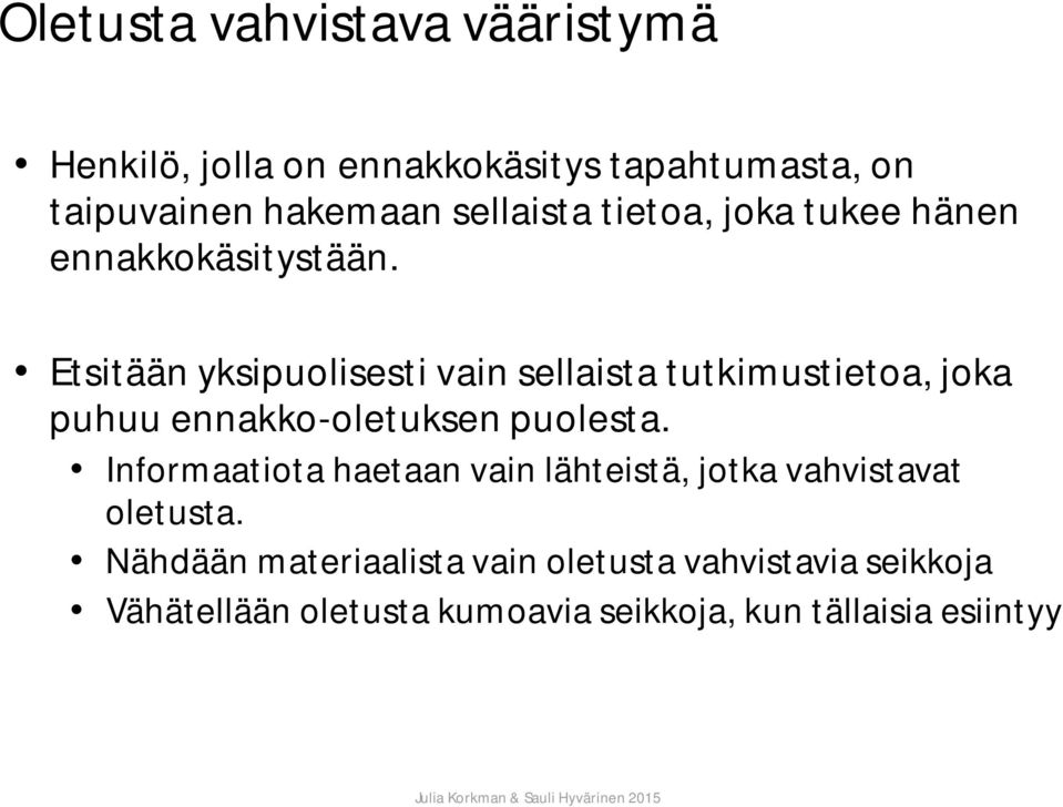 Etsitään yksipuolisesti vain sellaista tutkimustietoa, joka puhuu ennakko-oletuksen puolesta.