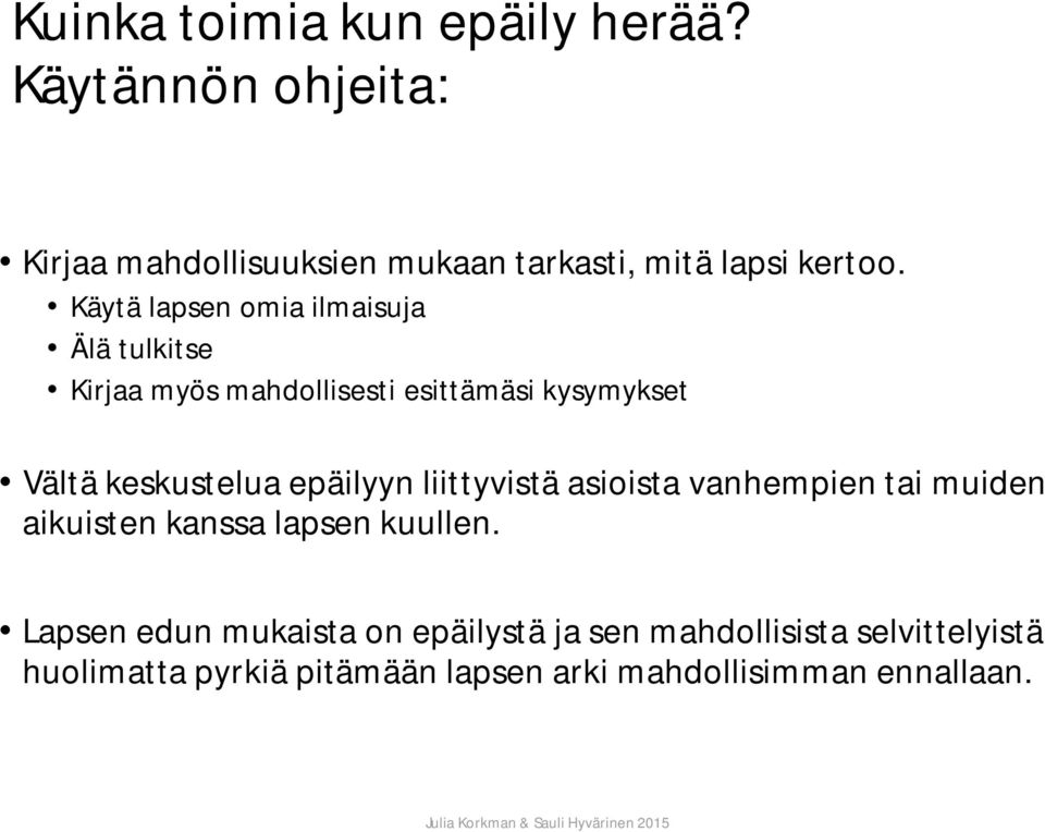 epäilyyn liittyvistä asioista vanhempien tai muiden aikuisten kanssa lapsen kuullen.