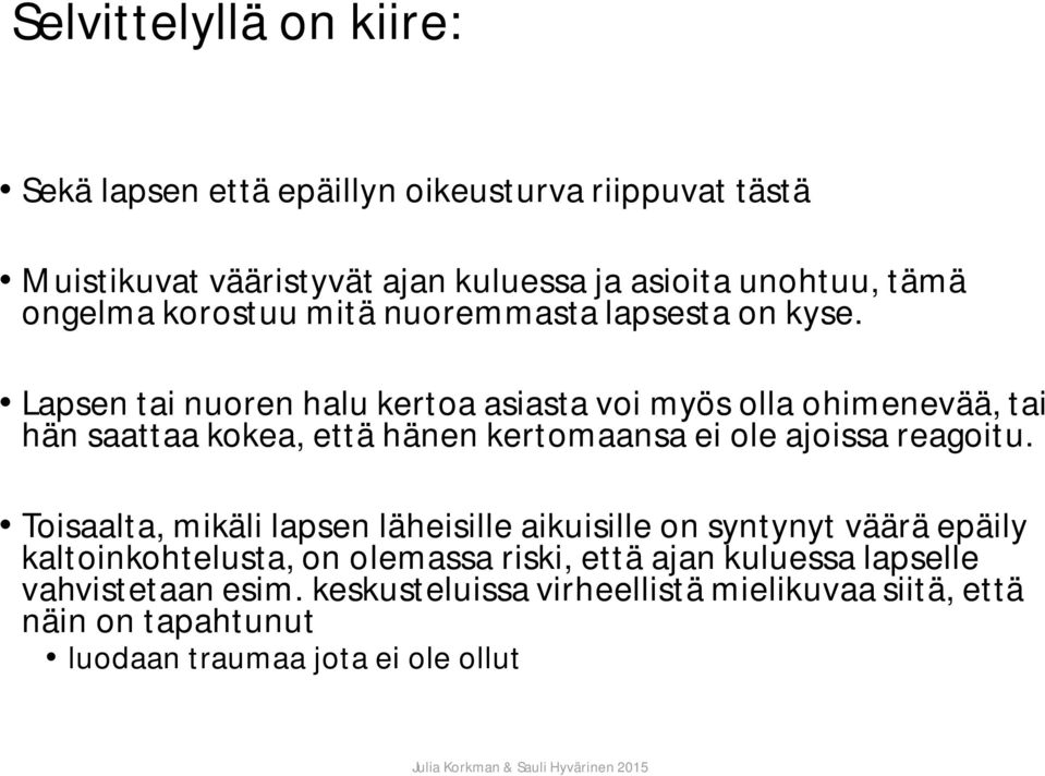 Lapsen tai nuoren halu kertoa asiasta voi myös olla ohimenevää, tai hän saattaa kokea, että hänen kertomaansa ei ole ajoissa reagoitu.