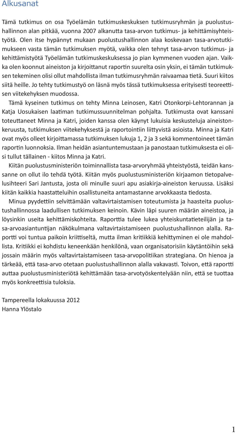 tutkimuskeskuksessa jo pian kymmenen vuoden ajan.