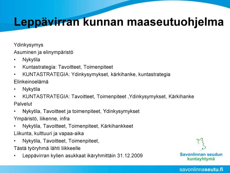 Palvelut Nykytila, Tavoitteet ja toimenpiteet, Ydinkysymykset Ympäristö, liikenne, infra Nykytila, Tavoitteet, Toimenpiteet, Kärkihankkeet