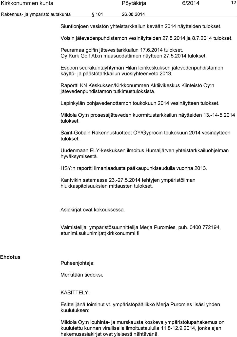 Raportti KN Keskuksen/Kirkkonummen Aktiivikeskus Kiinteistö Oy:n jätevedenpuhdistamon tutkimustuloksista. Lapinkylän pohjavedenottamon toukokuun 2014 vesinäytteen tulokset.