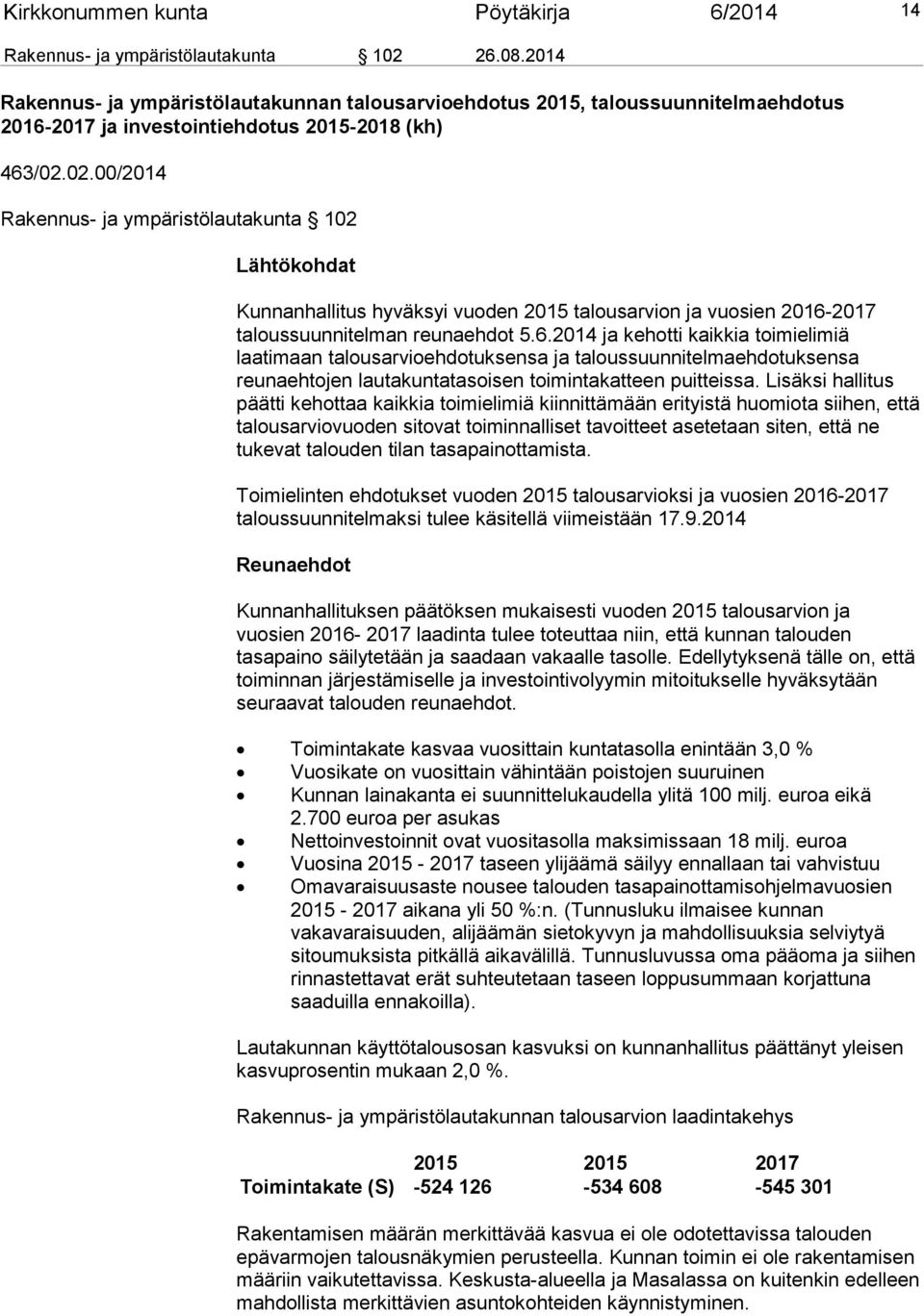 02.00/2014 Rakennus- ja ympäristölautakunta 102 Lähtökohdat Kunnanhallitus hyväksyi vuoden 2015 talousarvion ja vuosien 2016-