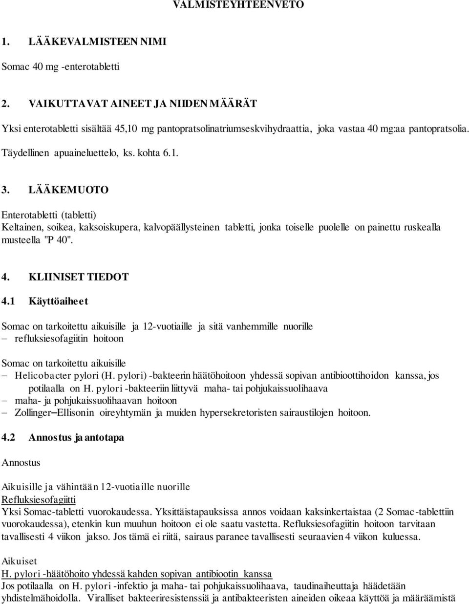 LÄÄKEMUOTO Enterotabletti (tabletti) Keltainen, soikea, kaksoiskupera, kalvopäällysteinen tabletti, jonka toiselle puolelle on painettu ruskealla musteella "P 40". 4. KLIINISET TIEDOT 4.