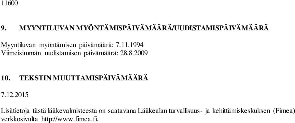 päivämäärä: 7.11.1994 Viimeisimmän uudistamisen päivämäärä: 28.8.2009 10.