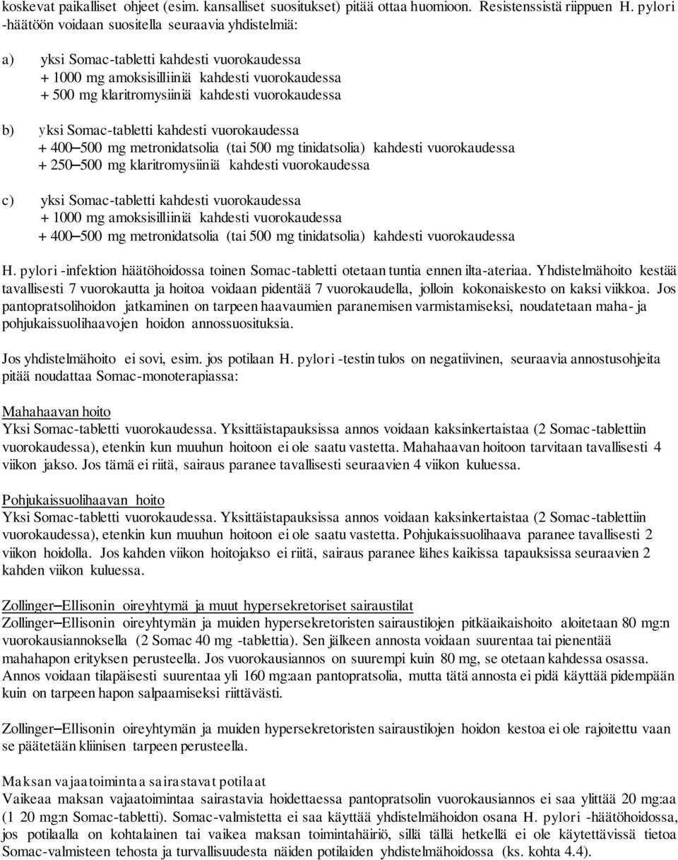 vuorokaudessa b) yksi Somac-tabletti kahdesti vuorokaudessa + 400 500 mg metronidatsolia (tai 500 mg tinidatsolia) kahdesti vuorokaudessa + 250 500 mg klaritromysiiniä kahdesti vuorokaudessa c) yksi