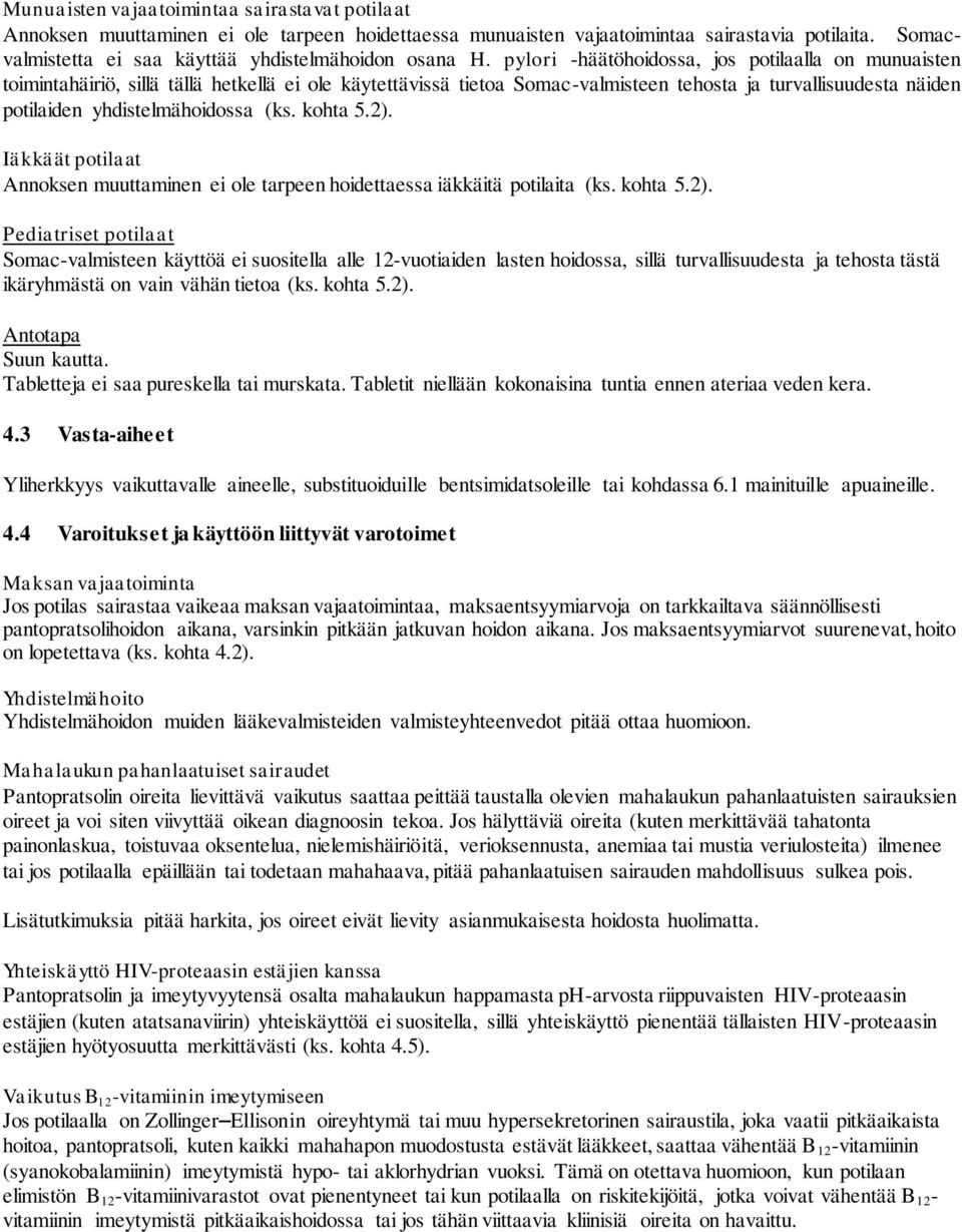 pylori -häätöhoidossa, jos potilaalla on munuaisten toimintahäiriö, sillä tällä hetkellä ei ole käytettävissä tietoa Somac-valmisteen tehosta ja turvallisuudesta näiden potilaiden yhdistelmähoidossa