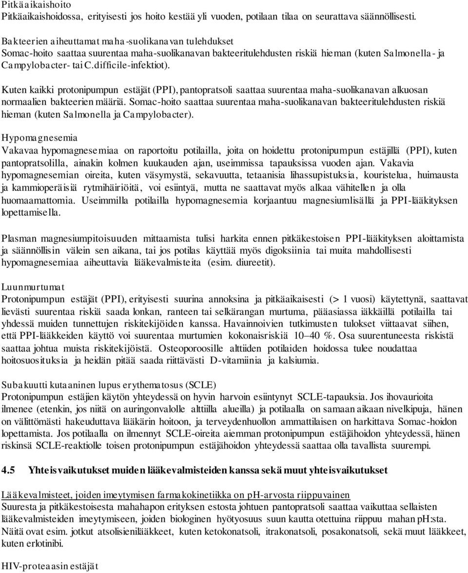 Kuten kaikki protonipumpun estäjät (PPI), pantopratsoli saattaa suurentaa maha-suolikanavan alkuosan normaalien bakteerien määriä.