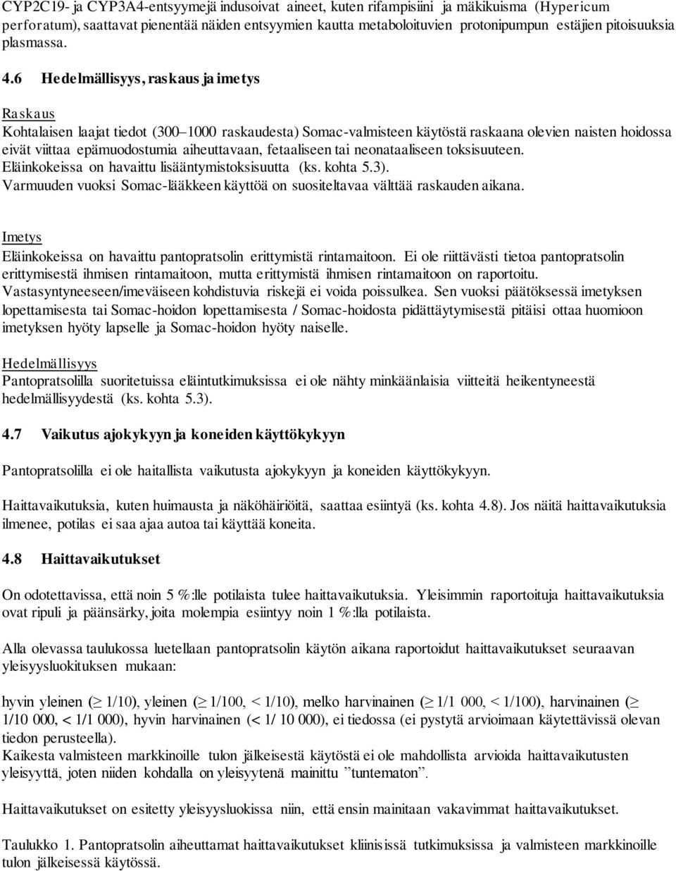 6 Hedelmällisyys, raskaus ja imetys Raskaus Kohtalaisen laajat tiedot (300 1000 raskaudesta) Somac-valmisteen käytöstä raskaana olevien naisten hoidossa eivät viittaa epämuodostumia aiheuttavaan,