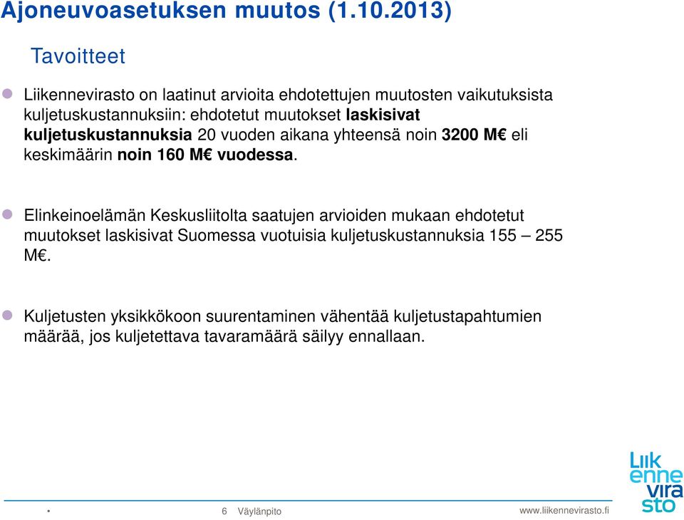 laskisivat kuljetuskustannuksia 20 vuoden aikana yhteensä noin 3200 M eli keskimäärin noin 160 M vuodessa.