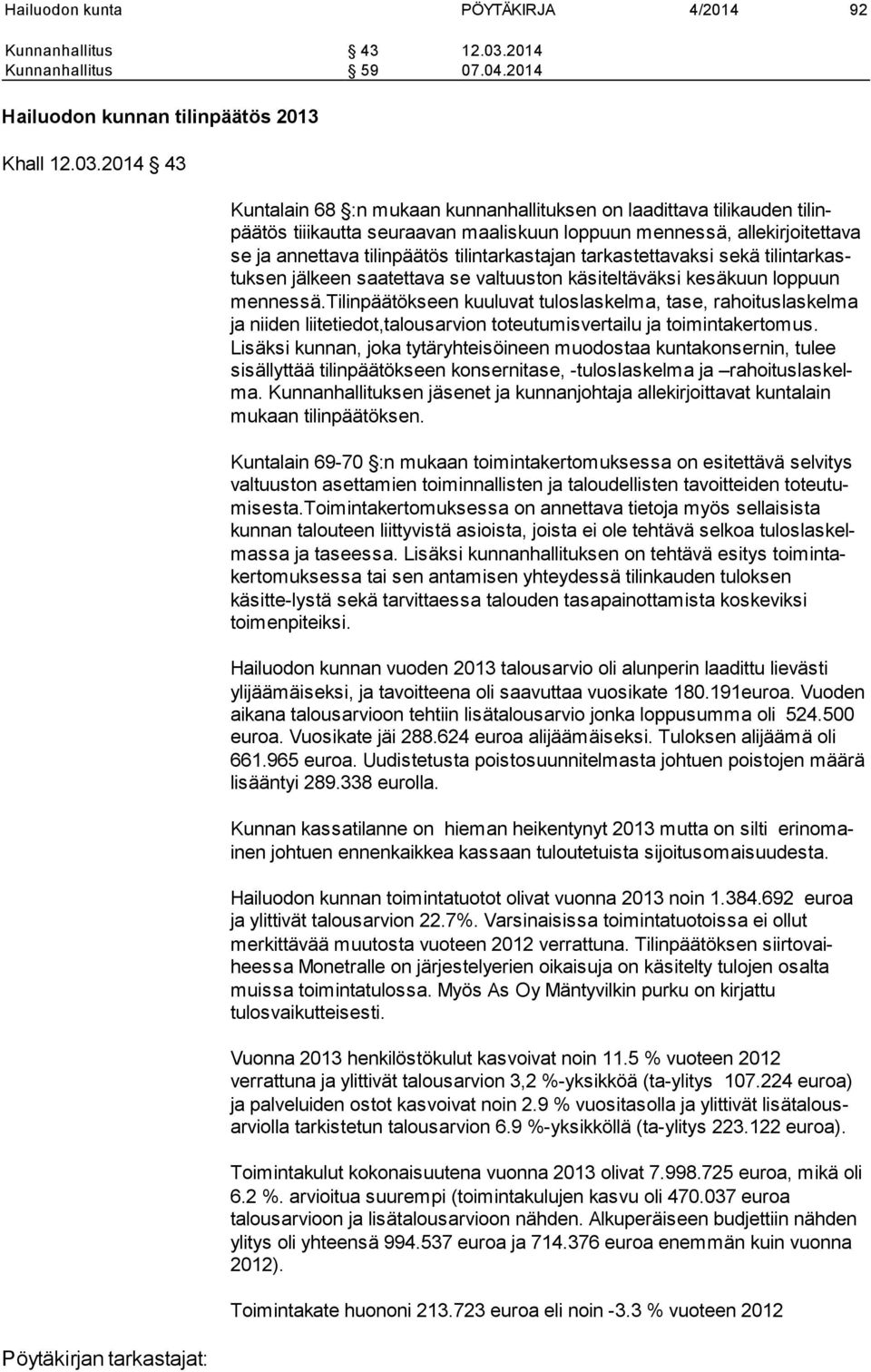 2014 43 Kuntalain 68 :n mukaan kunnanhallituksen on laadittava tilikauden tilinpäätös tiiikautta seuraavan maaliskuun loppuun mennessä, allekirjoitettava se ja annettava tilinpäätös tilintarkastajan